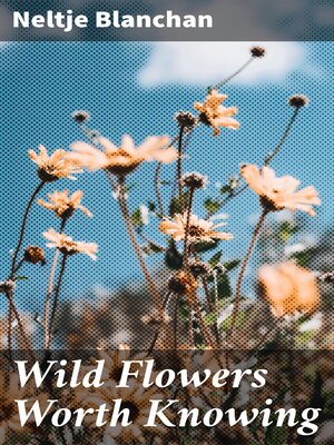 cover image of Wild Flowers Worth Knowing